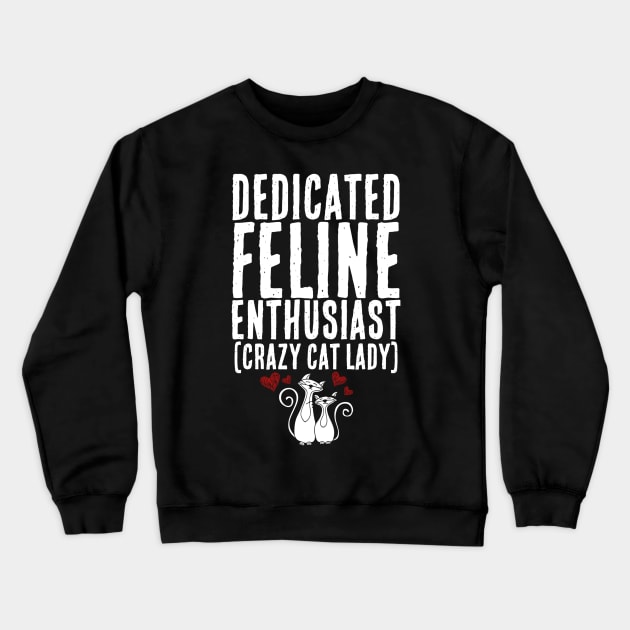 Dedicated Feline Enthusiast AKA Crazy Cat Lady Crewneck Sweatshirt by Contentarama